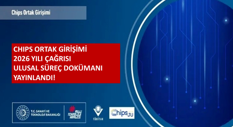 Chips Ortak Girişimi 2026 Yılı Çağrıları Ulusal Süreç Dokümanı yayınlandı!